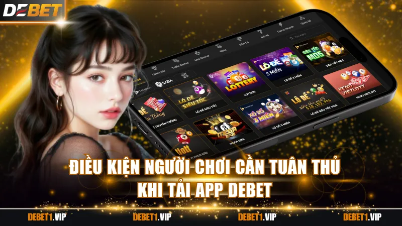 Điều kiện người chơi cần tuân thủ khi tải app DEBET