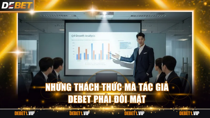Những thử thách đầy cam go mà tác giả DEBET phải vượt qua
