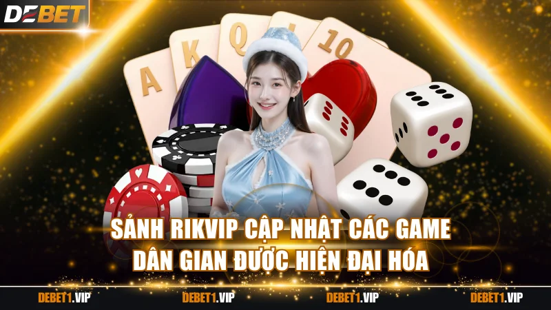 Sảnh Rikvip cập nhật các game dân gian được hiện đại hóa